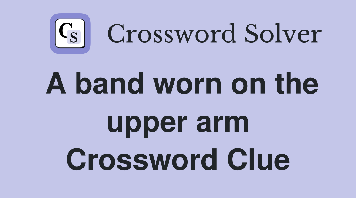 A band worn on the upper arm - Crossword Clue Answers - Crossword Solver